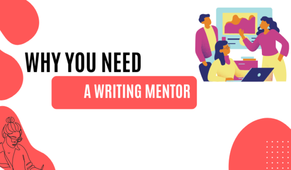 writing mentor Why You Need a Writing Mentor