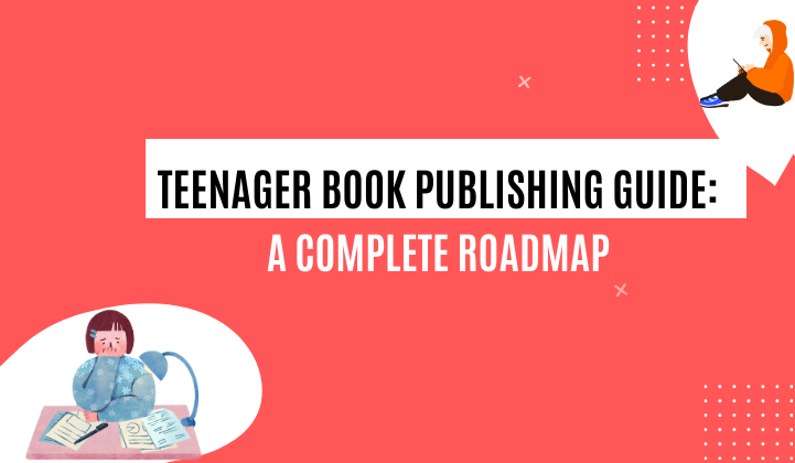 Teenager Book Publishing Guide: A Complete Roadmap